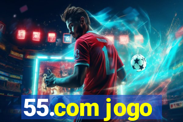 55.com jogo